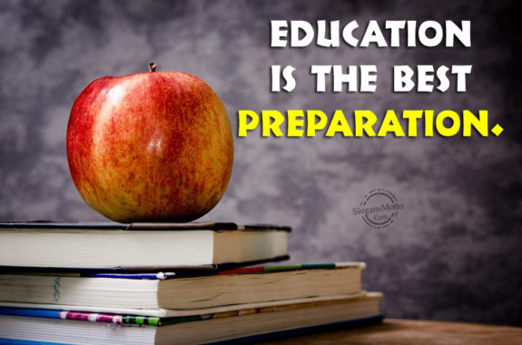 Education is the best preparation.