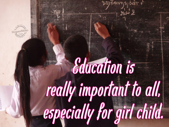 Education is really important to all, especially for girl child.