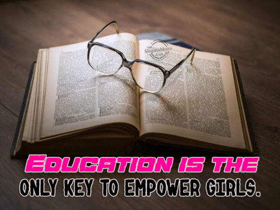 Education is the only key to empower girls.