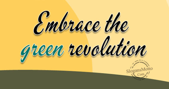 Embrace the green revolution