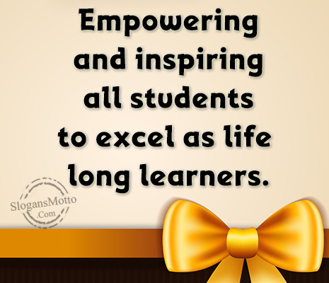 Empowering and inspiring all students to excel as life long learners.