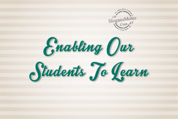 Enabling Our Students To Learn
