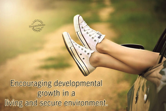 Encouraging developmental growth in a living and secure environment.