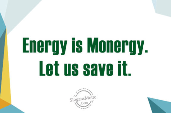 Energy is Monergy. Let us save it.
