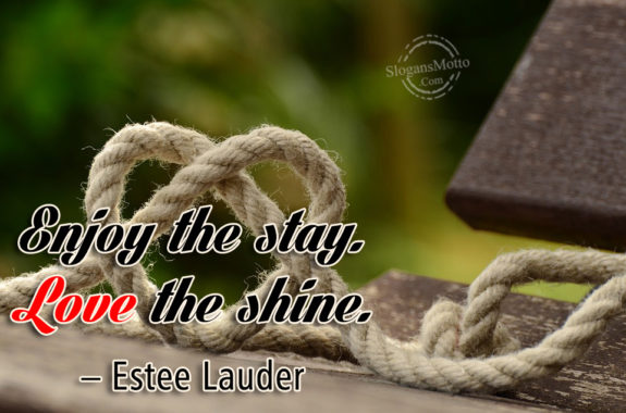 Enjoy the stay. Love the shine. – Estee Lauder