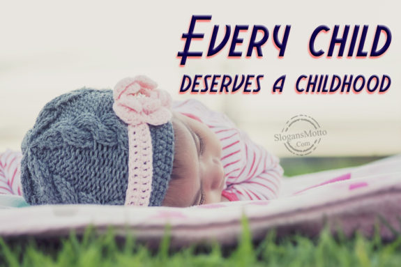 Every Child Deserves A Childhood