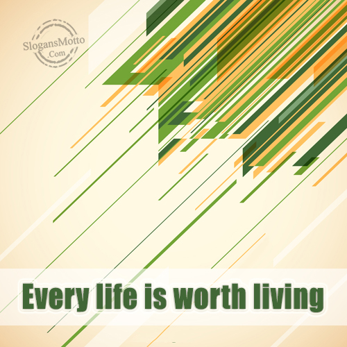 Every life is Worth Living