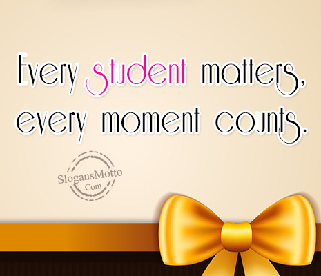 Every student matters, every moment counts.