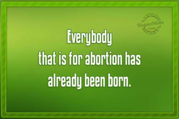 Everybody That Is For Abortion