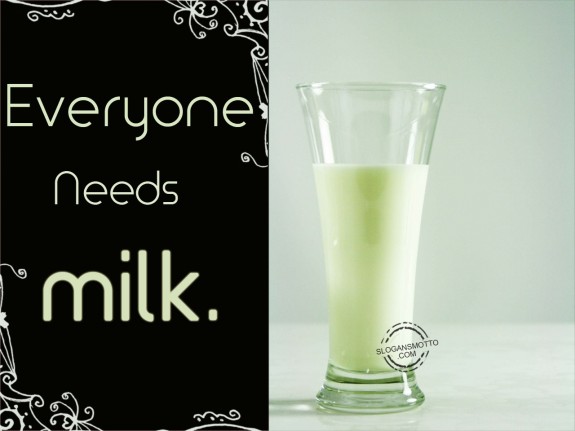 Everyone needs milk