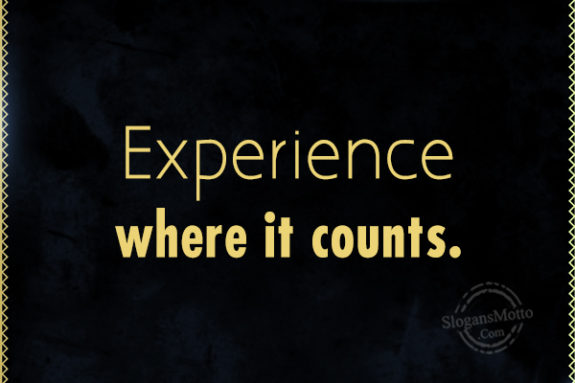 Experience Where It Counts