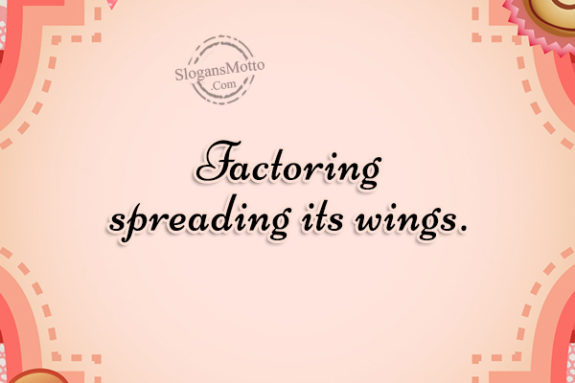 Factoring spreading its wings.