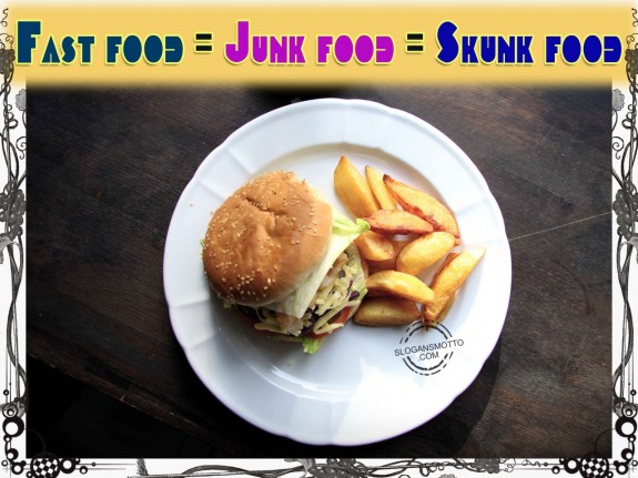 Fast food = Junk food = Skunk food