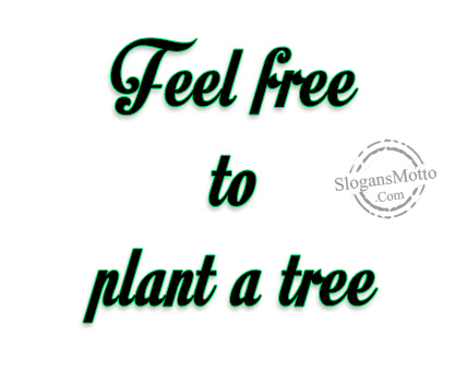 Feel free to plant a tree