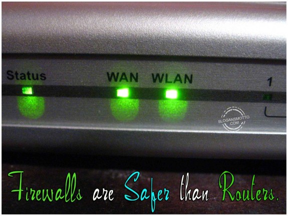 Firewalls are safer than routers