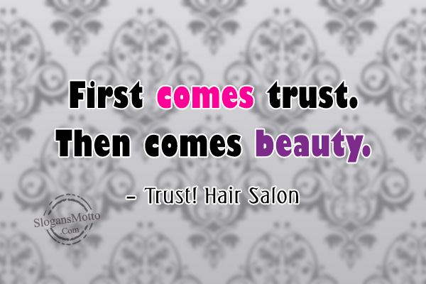 First comes trust. Then comes beauty. - Trust! Hair Salon 