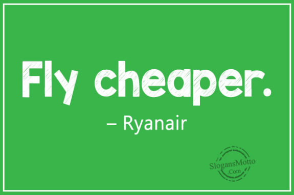 Fly cheaper. – Ryanair