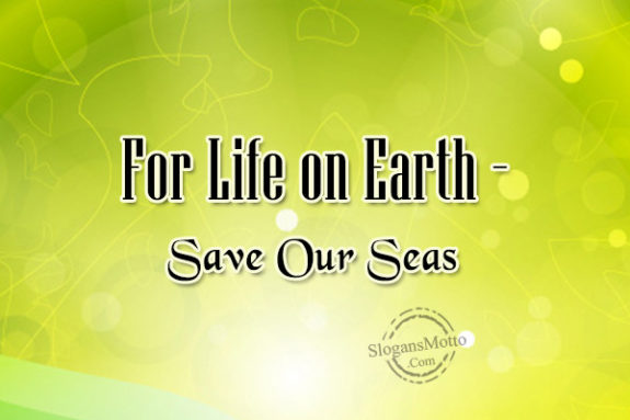 For Life on Earth – Save Our Seas 