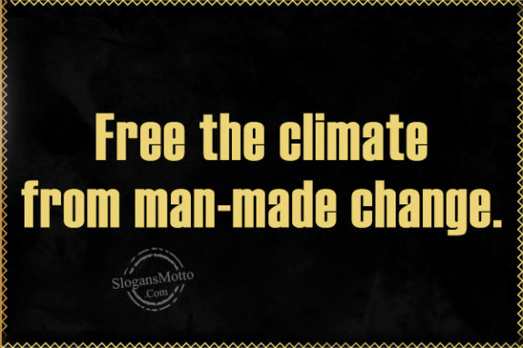 Free the climate from man-made change.