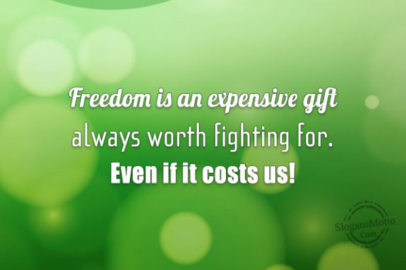 Freedom Is An Expensive Gift