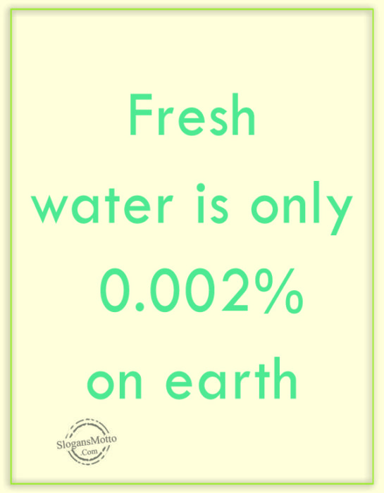 Fresh water is only 0.002% on earth