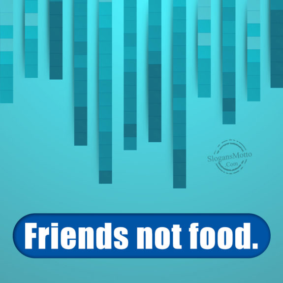 Friends Not Food