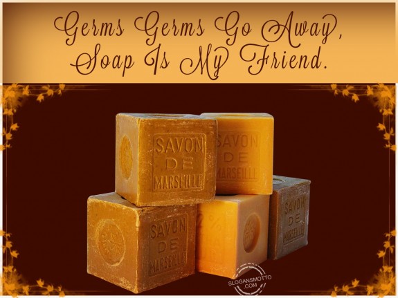 Germs Germs go away, soap is my friend