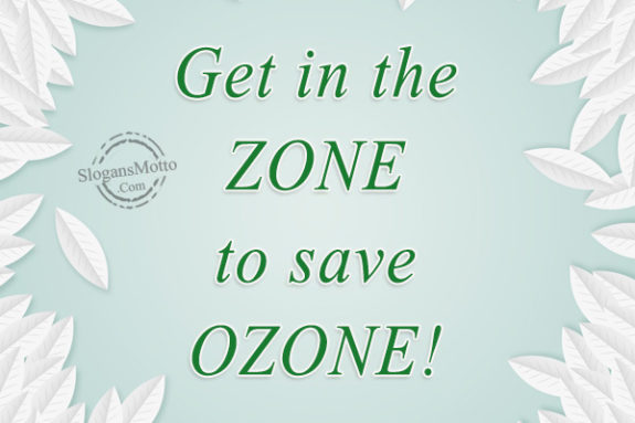 Get in the ZONE to save OZONE!