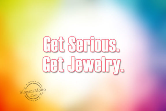 get-serious-get-jewelry
