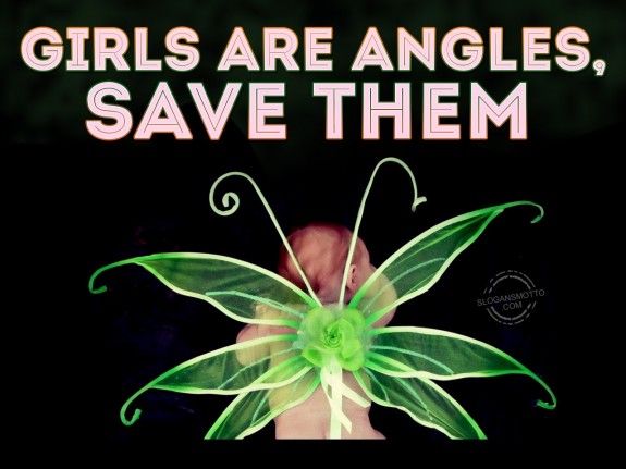 Girls are angels, save them.