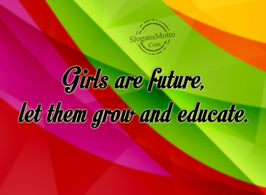 Girls are future, let them grow and educate.