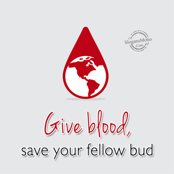 Give blood, save your fellow bud