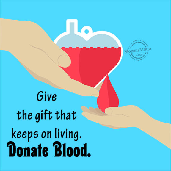 Give the gift that keeps on living. Donate Blood.