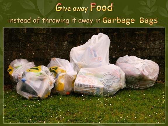 Give away food instead of throwing it away in garbage bags.