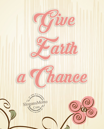 Give Earth a Chance