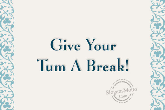 give-your-tum-a-break