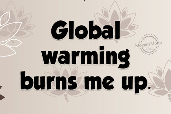 global-warming-burns-me-up