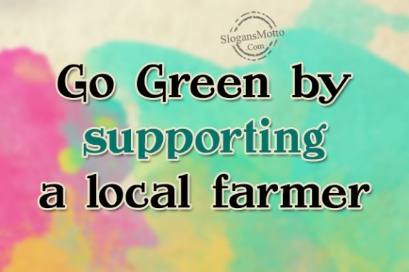 Go Green by supporting a local farmer