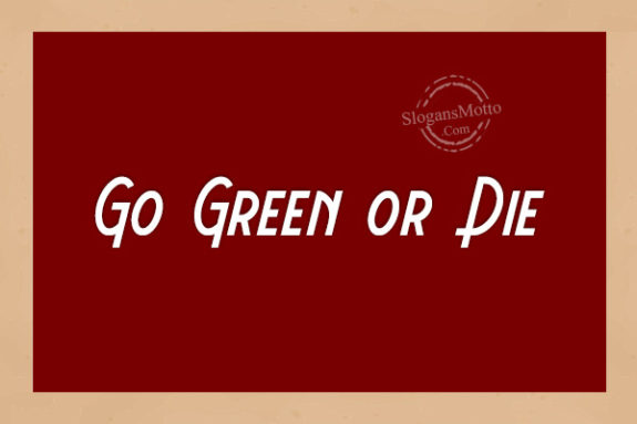 Go Green or Die