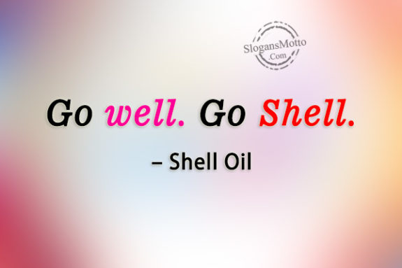 Go well. Go Shell. – Shell Oil