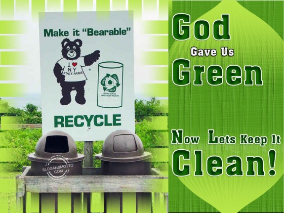 God Gave us Green now lets keep it clean