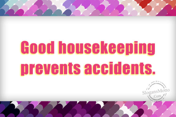 Good Housekeeping Prevents Accidents