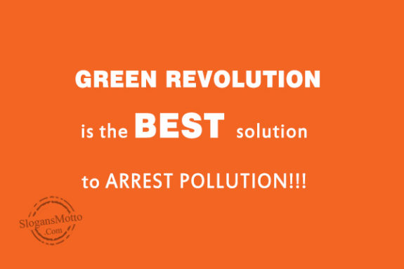 GREEN REVOLUTION is the BEST solution to ARREST POLLUTION!!!
