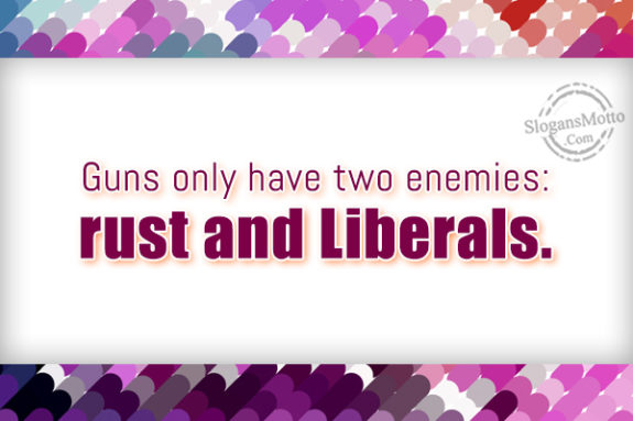Guns Only Have Two Enemies