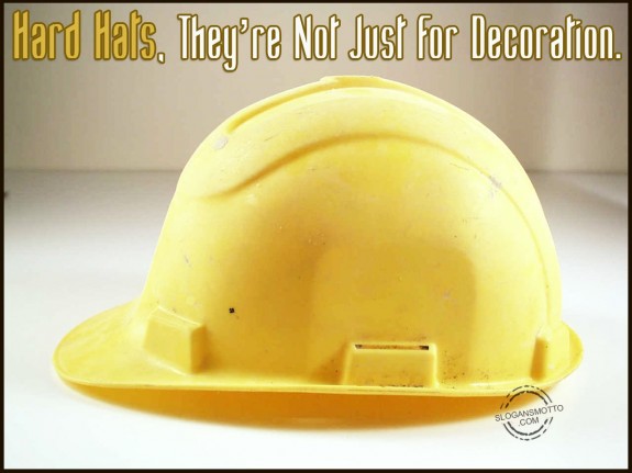 Hard hats, they’re not just for decoration