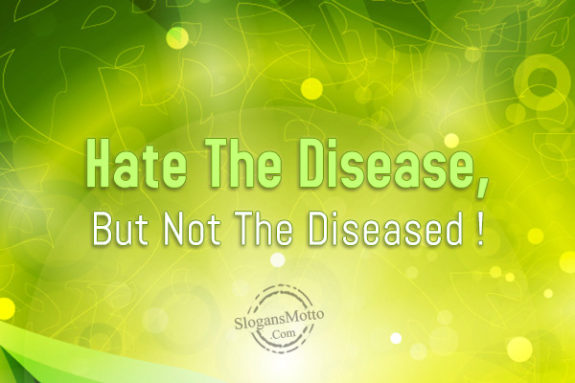 hate-the-disease-but-not-the-diseased
