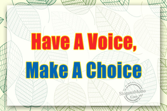 Have A Voice Make A Choice