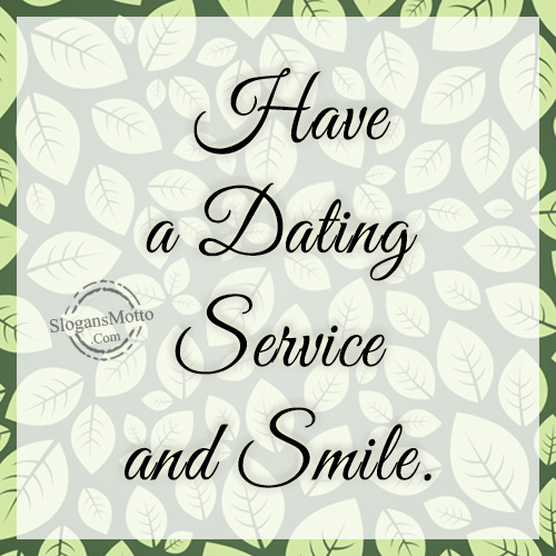 Have a Dating Service and Smile.