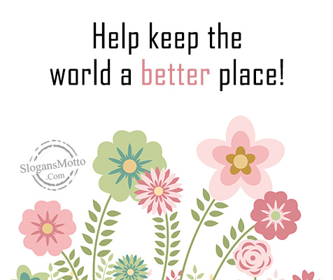Help keep the world a better place!