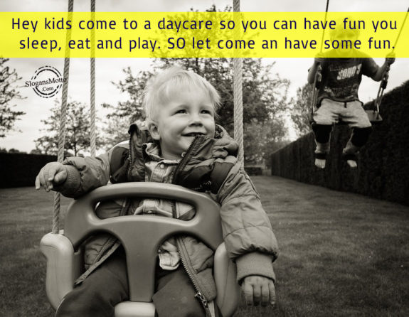 Hey kids come to a daycare so you can have fun you sleep, eat and play. SO let come an have some fun